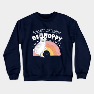 Don't Worry Be Hoppy - Bunny/Rabbit Crewneck Sweatshirt